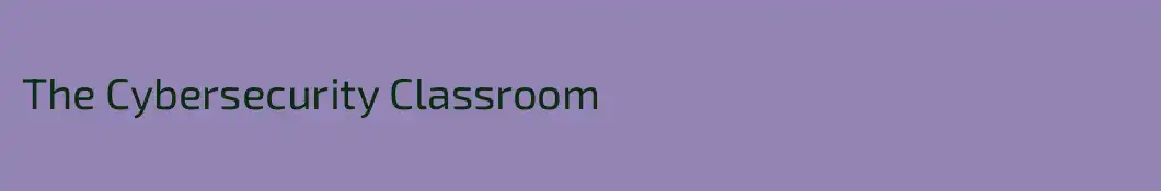 The Cybersecurity Classroom